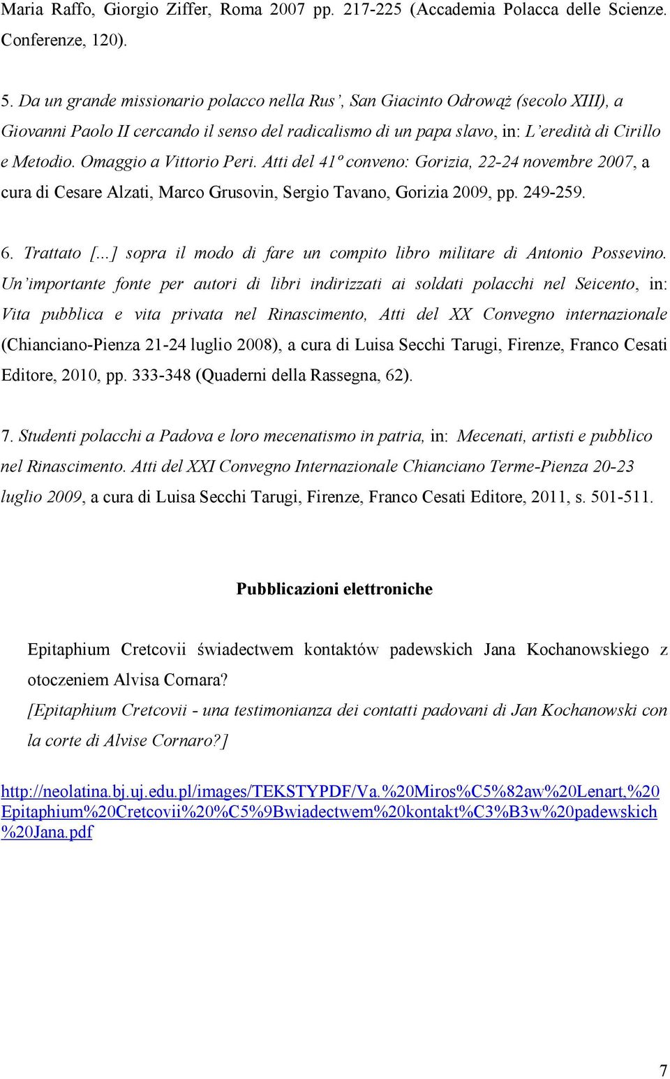 Omaggio a Vittorio Peri. Atti del 41º conveno: Gorizia, 22-24 novembre 2007, a cura di Cesare Alzati, Marco Grusovin, Sergio Tavano, Gorizia 2009, pp. 249-259. 6. Trattato [.