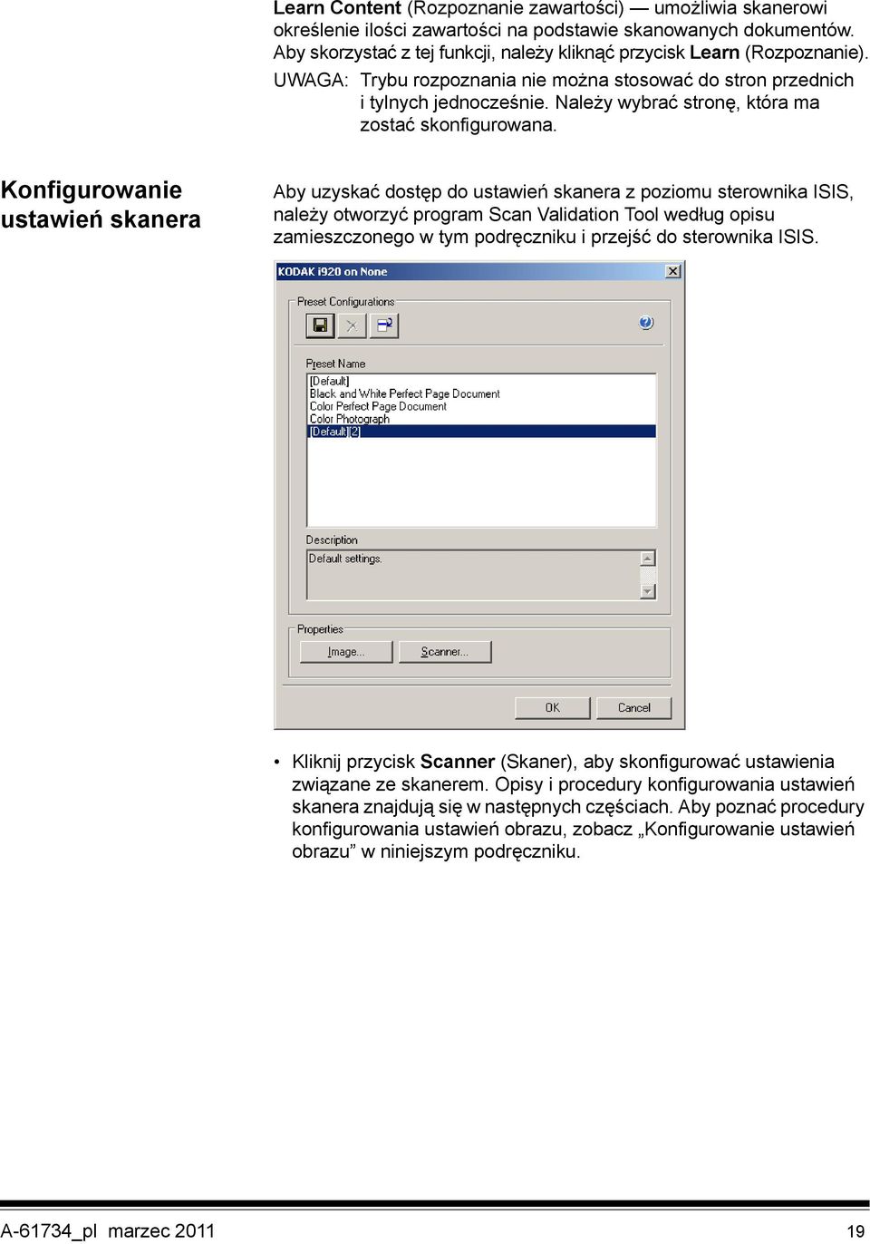 Konfigurowanie ustawień skanera Aby uzyskać dostęp do ustawień skanera z poziomu sterownika ISIS, należy otworzyć program Scan Validation Tool według opisu zamieszczonego w tym podręczniku i przejść