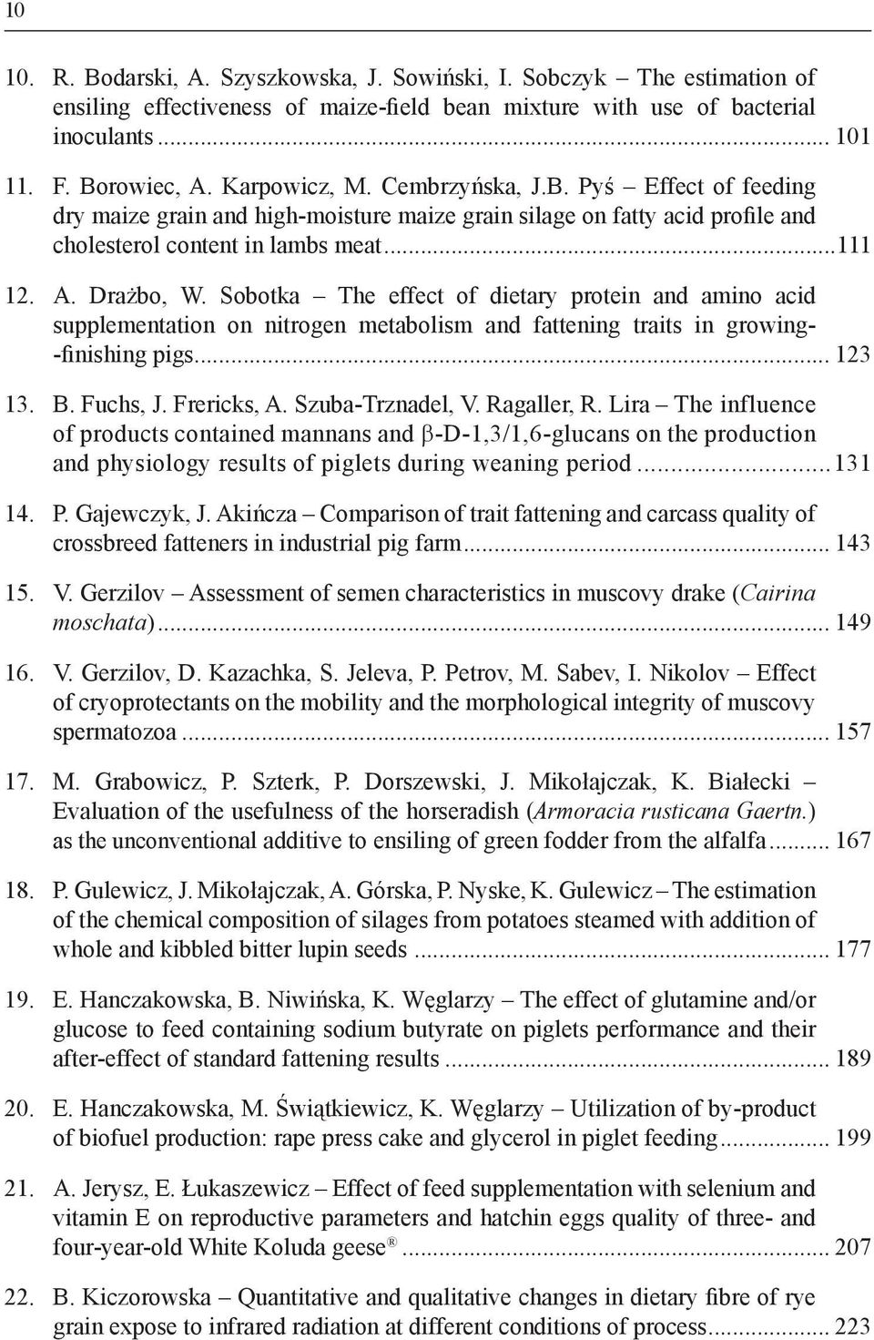 Sobotka The effect of dietary protein and amino acid supplementation on nitrogen metabolism and fattening traits in growing- -finishing pigs... 123 13. B. Fuchs, J. Frericks, A. Szuba-Trznadel, V.