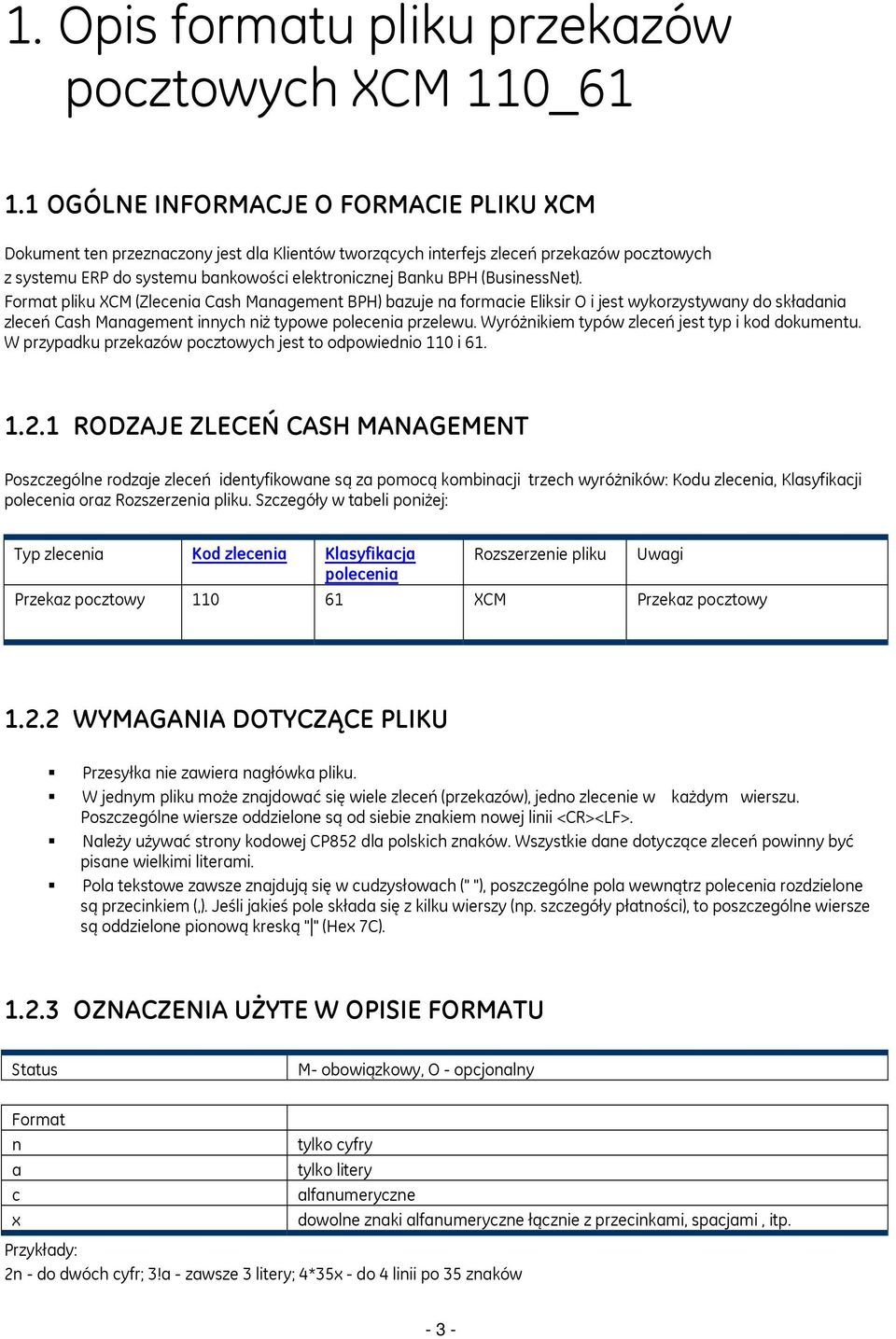 (BusinessNet). Format pliku XCM (Zlecenia Cash Management BPH) bazuje na formacie Eliksir O i jest wykorzystywany do składania zleceń Cash Management innych niż typowe polecenia przelewu.