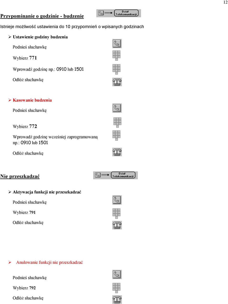 : 0910 lub 1501 Kasowanie budzenia Wybierz 772 Wprowadź godzinę wcześniej zaprogramowaną np.