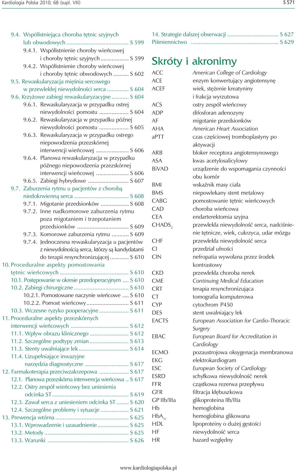 Rewaskularyzacja w przypadku ostrej niewydolności pomostu... S 604 9.6.2. Rewaskularyzacja w przypadku późnej niewydolności pomostu... S 605 9.6.3.