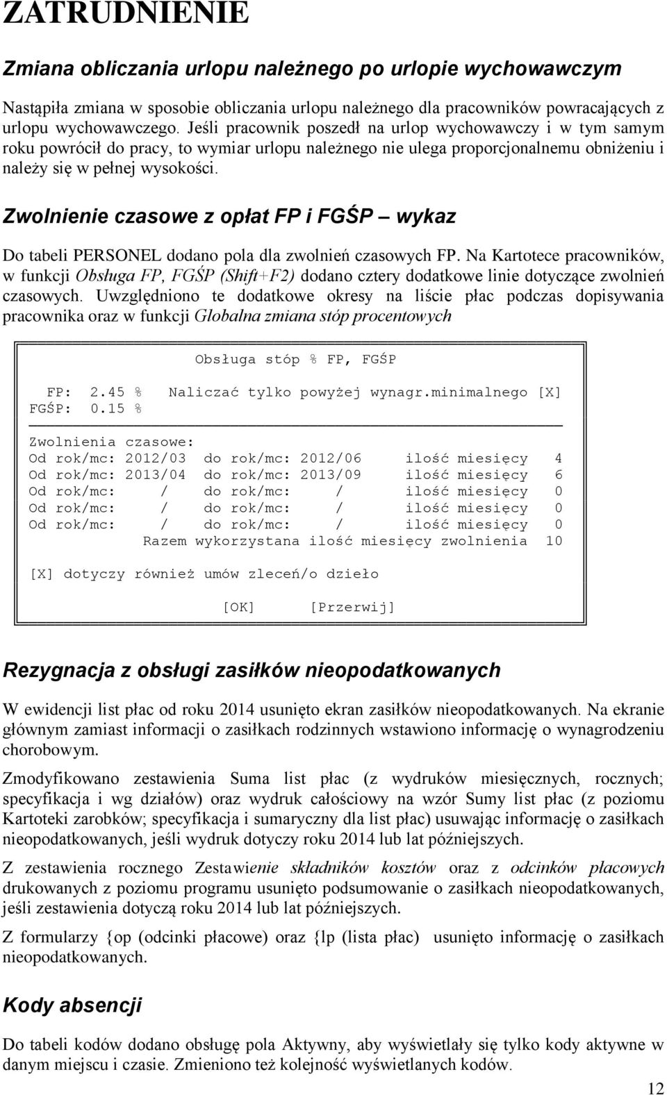 Zwolnienie czasowe z opłat FP i FGŚP wykaz Do tabeli PERSONEL dodano pola dla zwolnień czasowych FP.