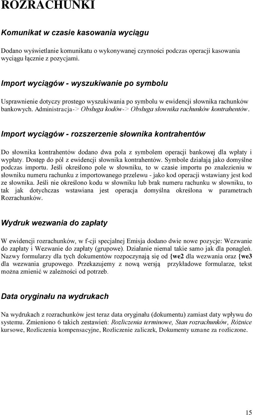 Administracja-> Obsługa kodów-> Obsługa słownika rachunków kontrahentów.