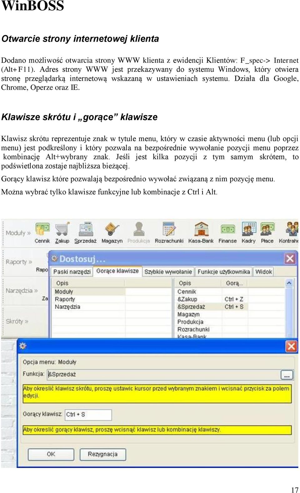 Klawisze skrótu i gorące klawisze Klawisz skrótu reprezentuje znak w tytule menu, który w czasie aktywności menu (lub opcji menu) jest podkreślony i który pozwala na bezpośrednie wywołanie pozycji