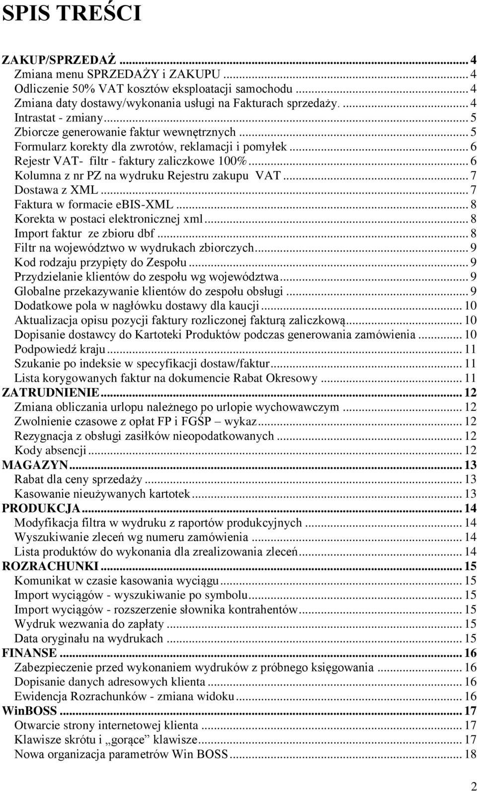 .. 6 Kolumna z nr PZ na wydruku Rejestru zakupu VAT... 7 Dostawa z XML... 7 Faktura w formacie ebis-xml... 8 Korekta w postaci elektronicznej xml... 8 Import faktur ze zbioru dbf.