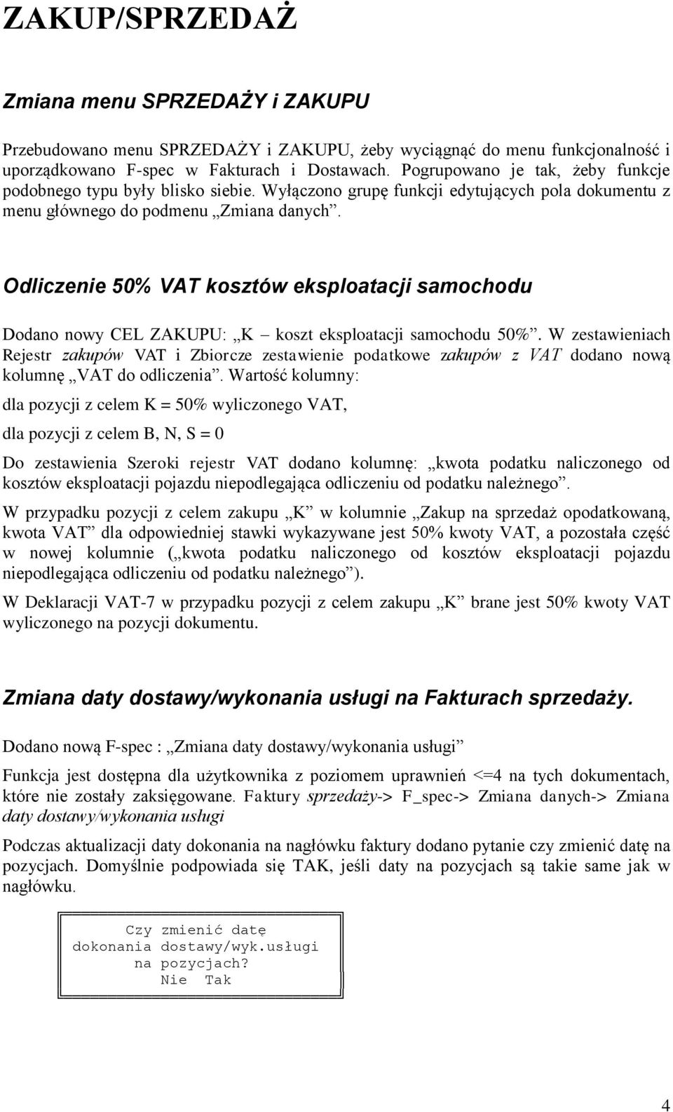 Odliczenie 50% VAT kosztów eksploatacji samochodu Dodano nowy CEL ZAKUPU: K koszt eksploatacji samochodu 50%.