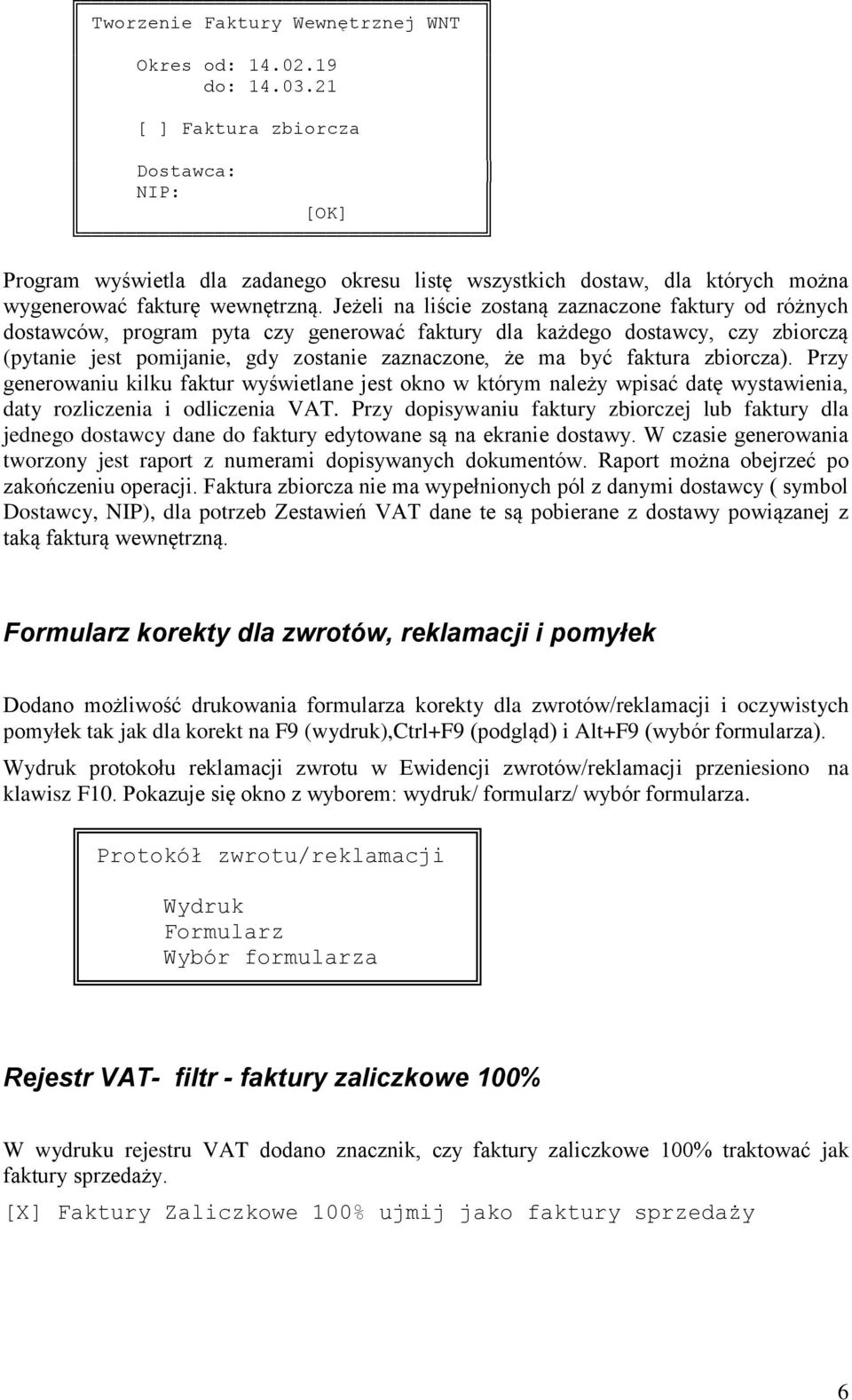 Jeżeli na liście zostaną zaznaczone faktury od różnych dostawców, program pyta czy generować faktury dla każdego dostawcy, czy zbiorczą (pytanie jest pomijanie, gdy zostanie zaznaczone, że ma być