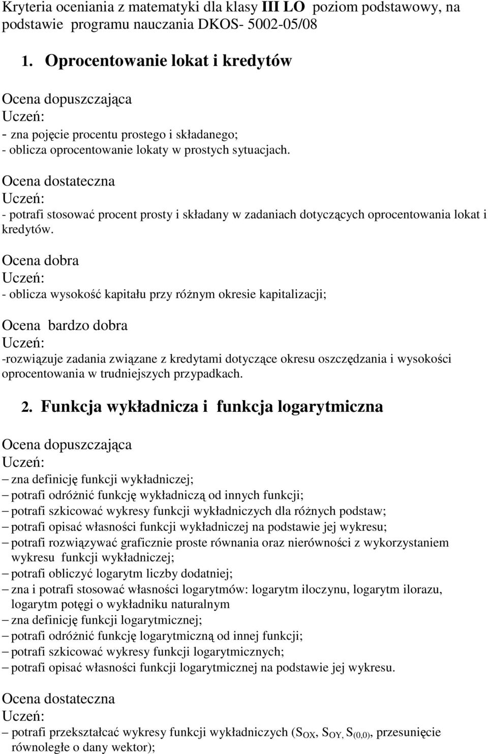 - potrafi stosować procent prosty i składany w zadaniach dotyczących oprocentowania lokat i kredytów.