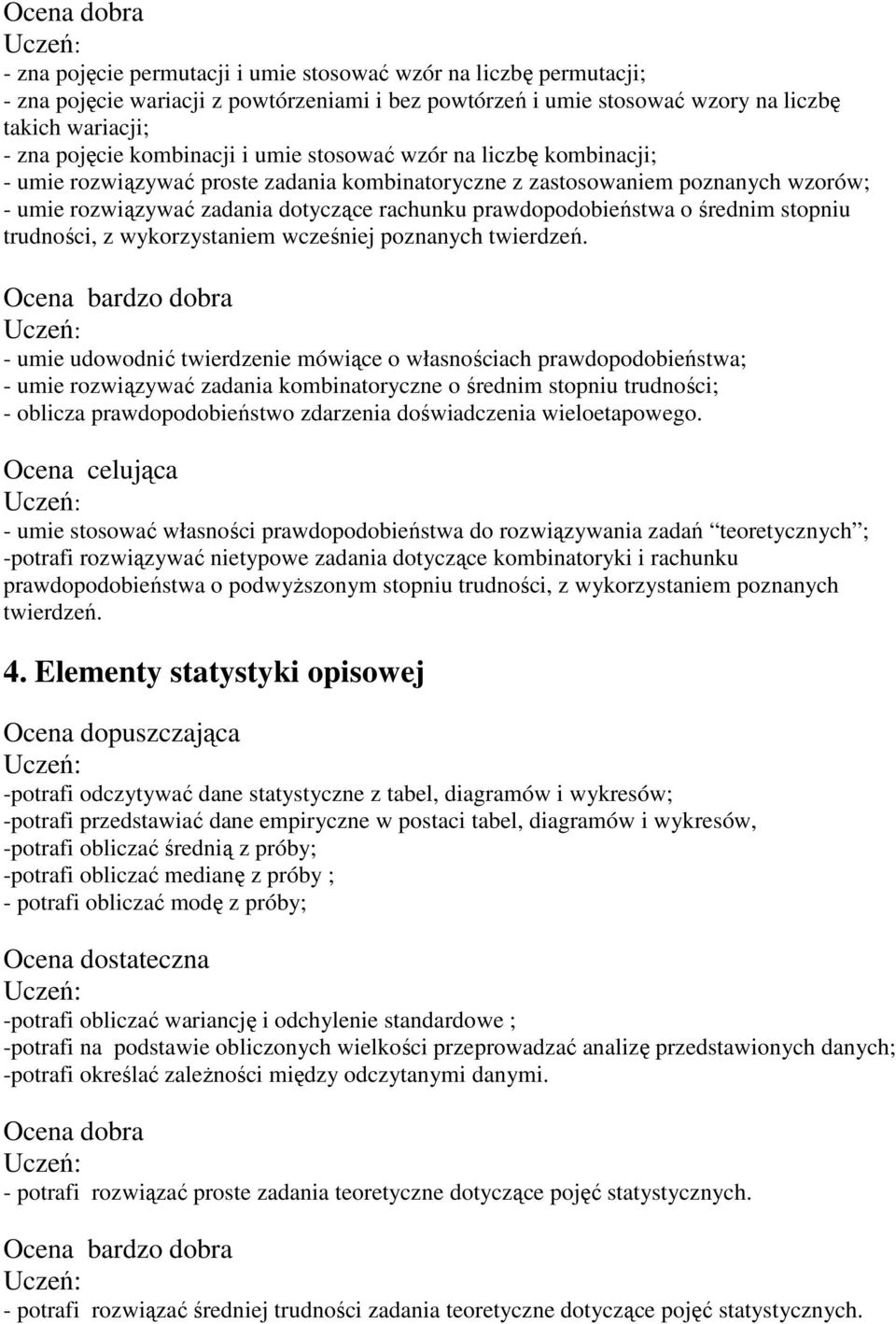 prawdopodobieństwa o średnim stopniu trudności, z wykorzystaniem wcześniej poznanych twierdzeń.