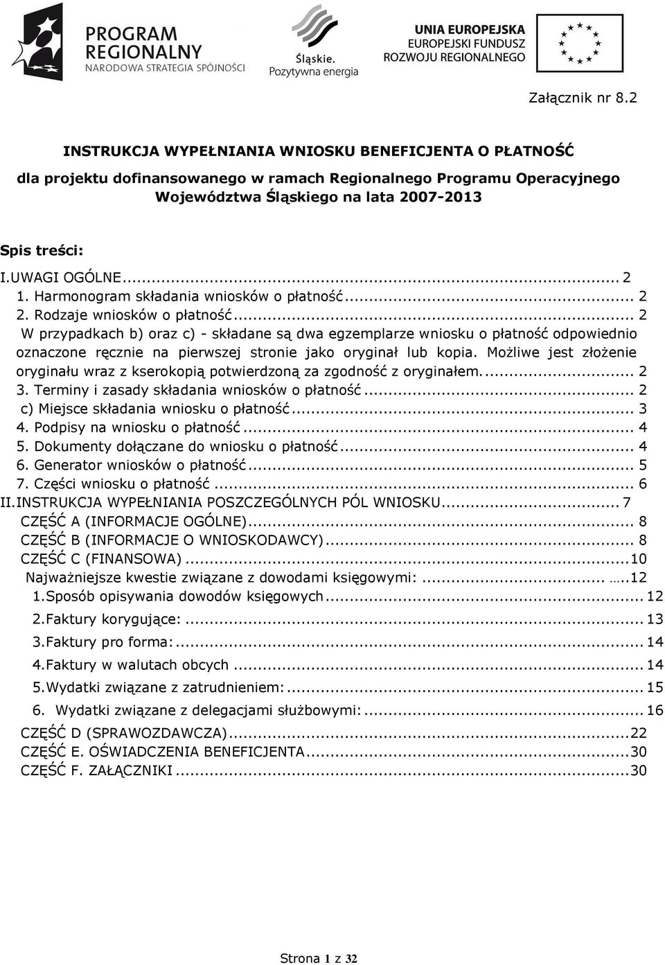 .. 2 W przypadkach b) oraz c) - składane są dwa egzemplarze wniosku o płatność odpowiednio oznaczone ręcznie na pierwszej stronie jako oryginał lub kopia.