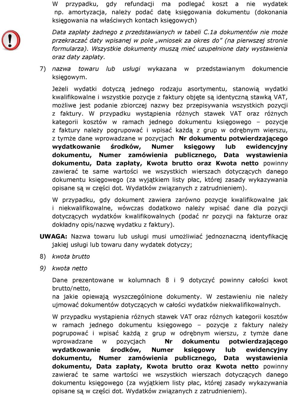1a dokumentów nie może przekraczać daty wpisanej w pole wniosek za okres do (na pierwszej stronie formularza). Wszystkie dokumenty muszą mieć uzupełnione daty wystawienia oraz daty zapłaty.