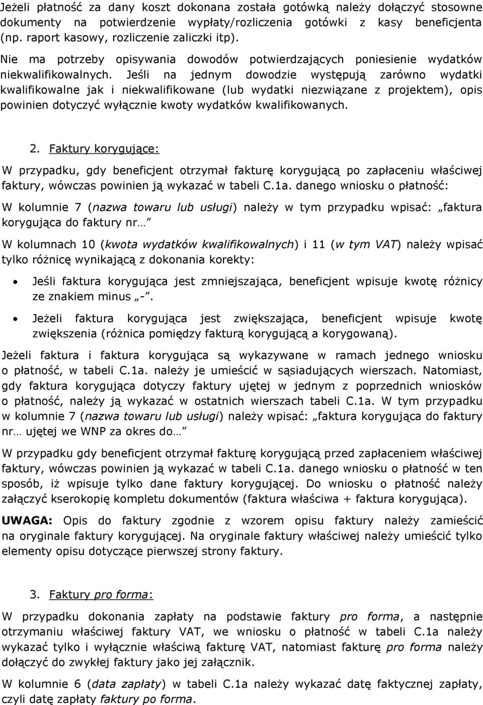 Jeśli na jednym dowodzie występują zarówno wydatki kwalifikowalne jak i niekwalifikowane (lub wydatki niezwiązane z projektem), opis powinien dotyczyć wyłącznie kwoty wydatków kwalifikowanych. 2.