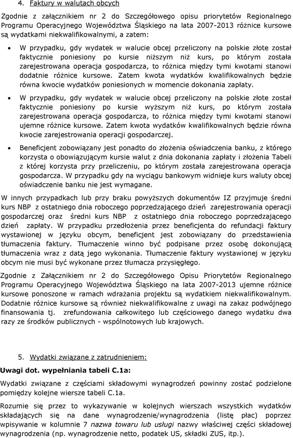 gospodarcza, to różnica między tymi kwotami stanowi dodatnie różnice kursowe. Zatem kwota wydatków kwalifikowalnych będzie równa kwocie wydatków poniesionych w momencie dokonania zapłaty.