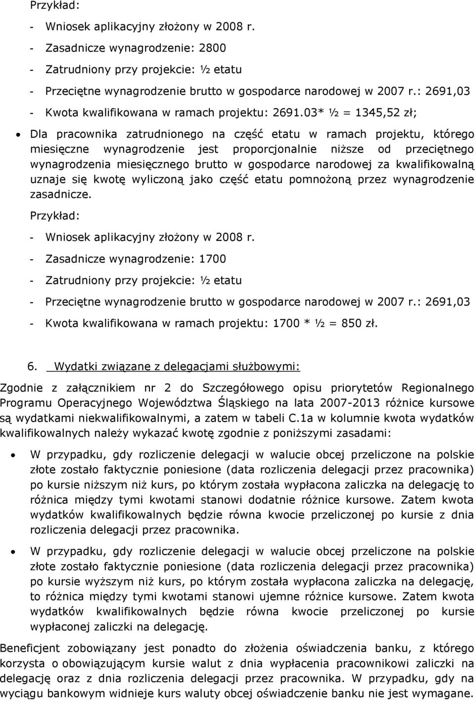 03* ½ = 1345,52 zł; Dla pracownika zatrudnionego na część etatu w ramach projektu, którego miesięczne wynagrodzenie jest proporcjonalnie niższe od przeciętnego wynagrodzenia miesięcznego brutto w
