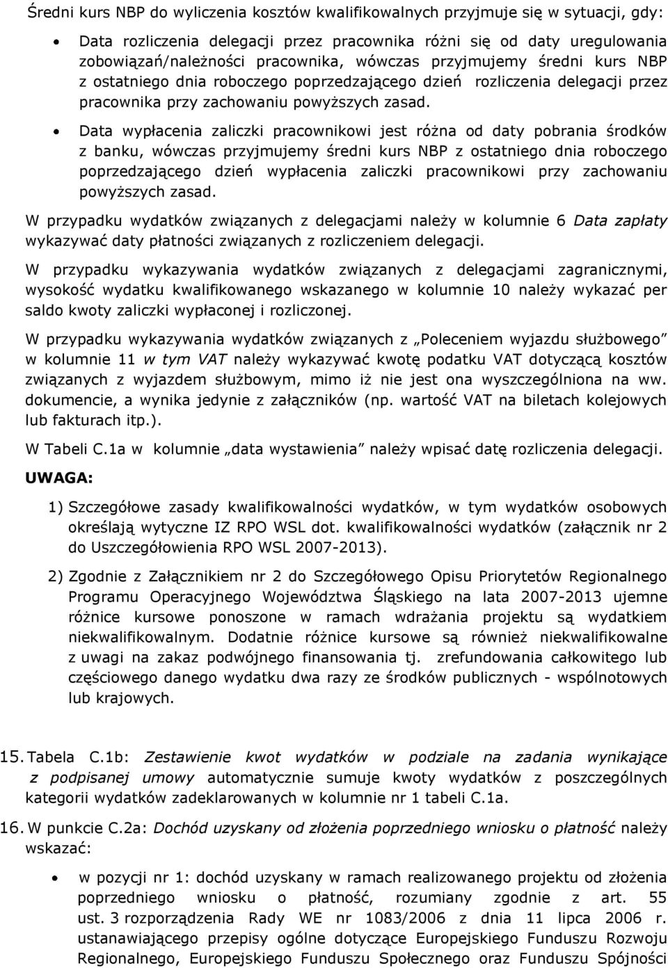 Data wypłacenia zaliczki pracownikowi jest różna od daty pobrania środków z banku, wówczas przyjmujemy średni kurs NBP z ostatniego dnia roboczego poprzedzającego dzień wypłacenia zaliczki
