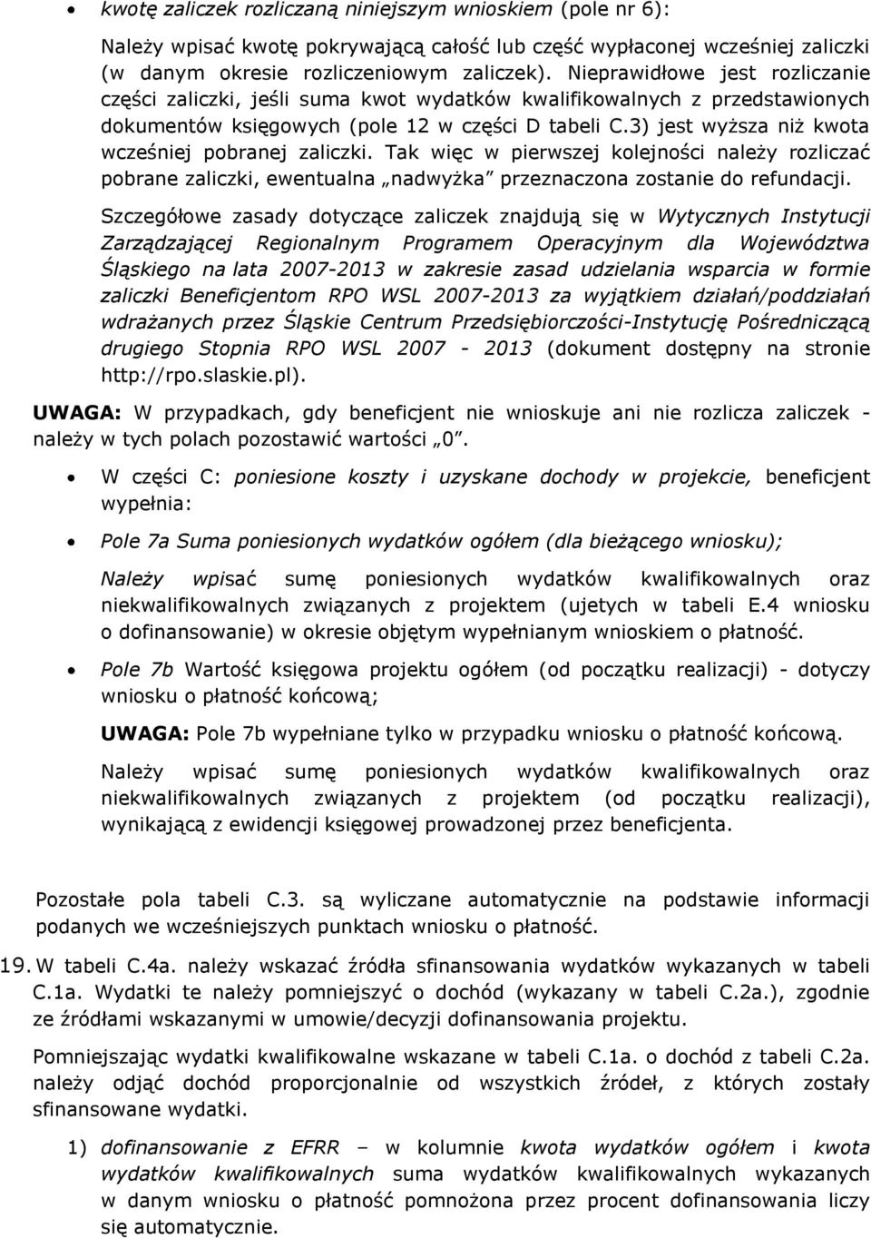 3) jest wyższa niż kwota wcześniej pobranej zaliczki. Tak więc w pierwszej kolejności należy rozliczać pobrane zaliczki, ewentualna nadwyżka przeznaczona zostanie do refundacji.