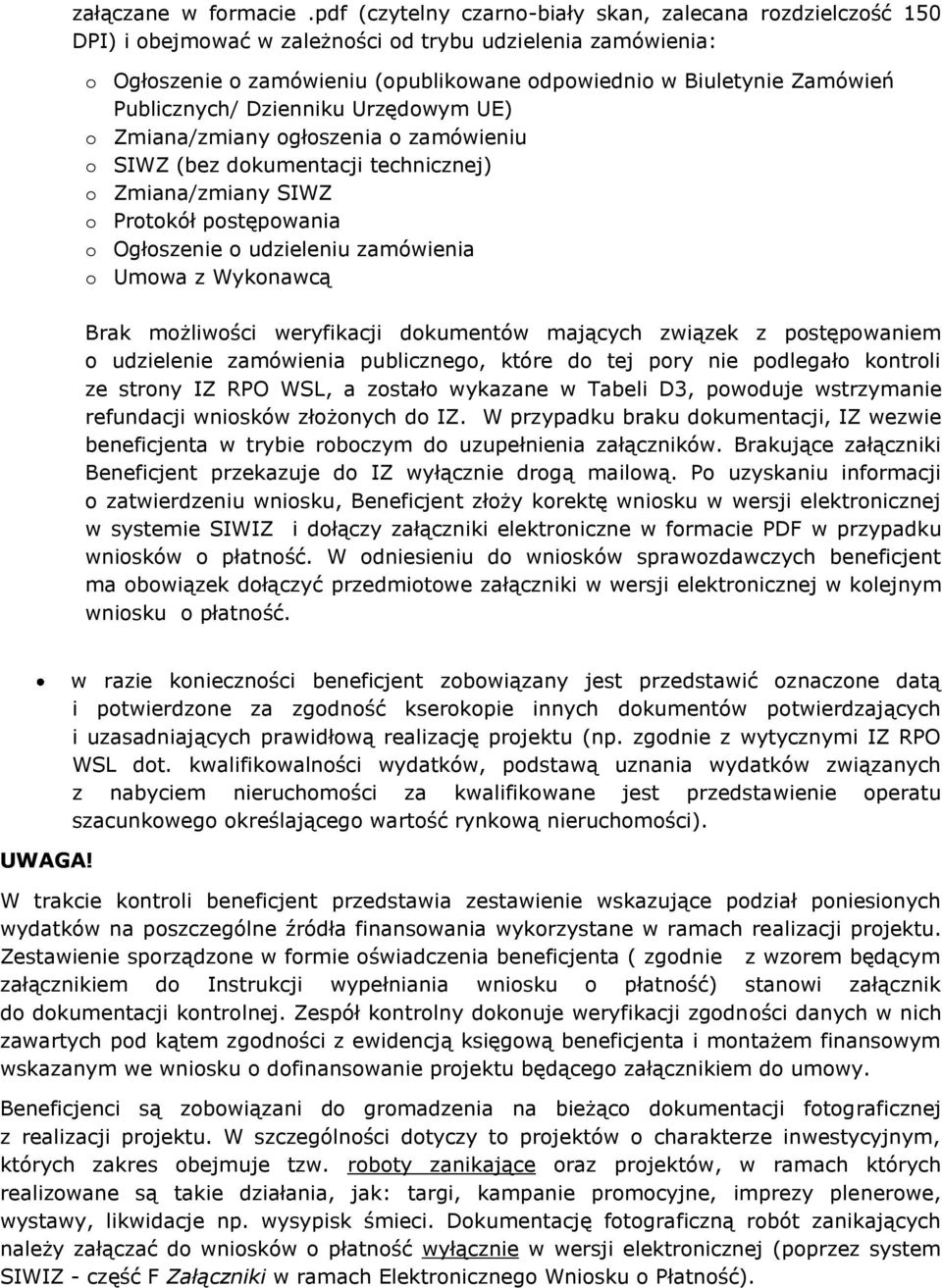 Publicznych/ Dzienniku Urzędowym UE) o Zmiana/zmiany ogłoszenia o zamówieniu o SIWZ (bez dokumentacji technicznej) o Zmiana/zmiany SIWZ o Protokół postępowania o Ogłoszenie o udzieleniu zamówienia o