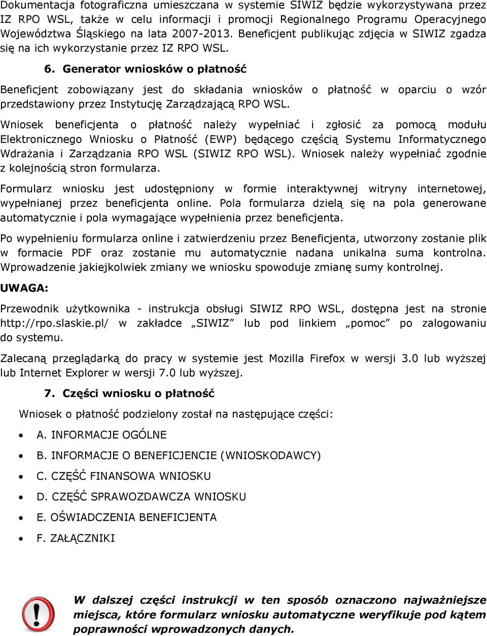 Generator wniosków o płatność Beneficjent zobowiązany jest do składania wniosków o płatność w oparciu o wzór przedstawiony przez Instytucję Zarządzającą RPO WSL.