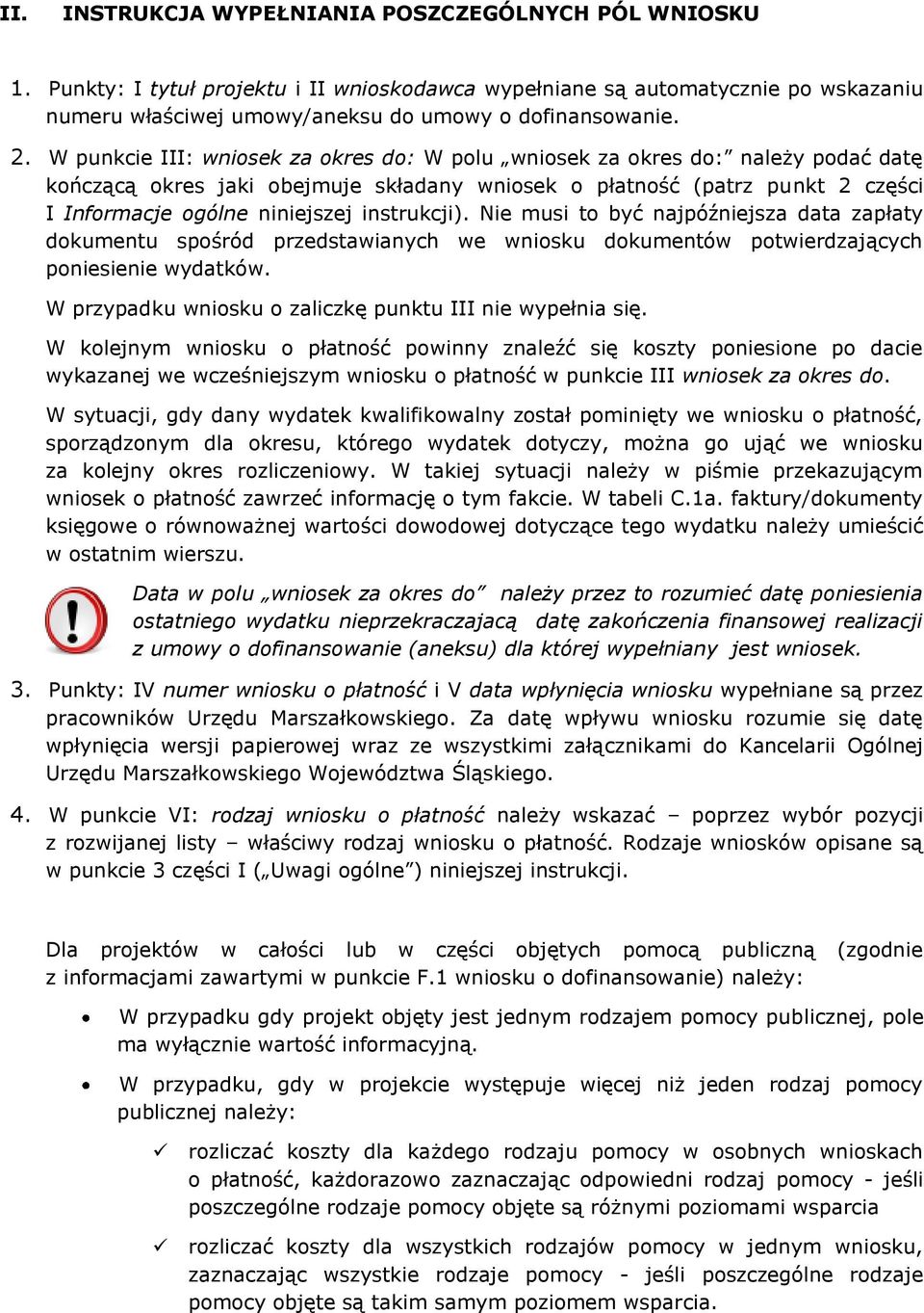 instrukcji). Nie musi to być najpóźniejsza data zapłaty dokumentu spośród przedstawianych we wniosku dokumentów potwierdzających poniesienie wydatków.