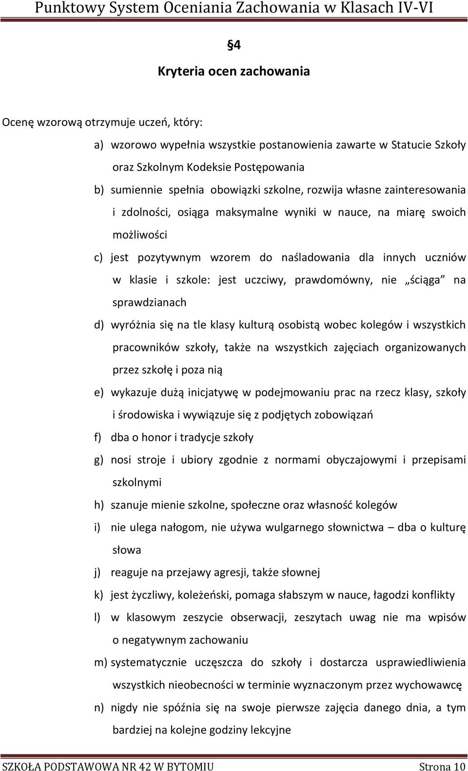 szkole: jest uczciwy, prawdomówny, nie ściąga na sprawdzianach d) wyróżnia się na tle klasy kulturą osobistą wobec kolegów i wszystkich pracowników szkoły, także na wszystkich zajęciach