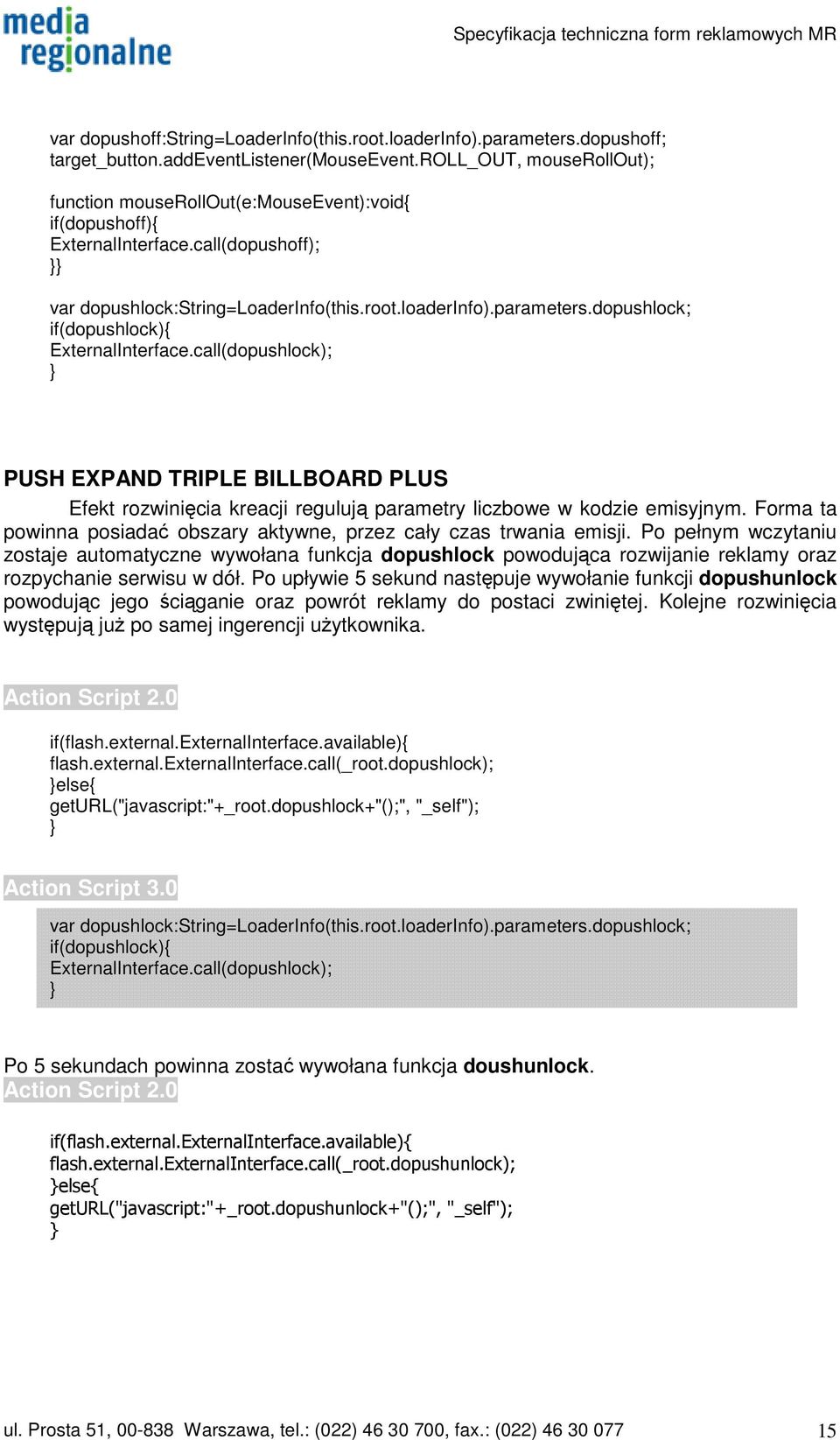 dopushlock; if(dopushlock){ ExternalInterface.call(dopushlock); } PUSH EXPAND TRIPLE BILLBOARD PLUS Efekt rozwinięcia kreacji regulują parametry liczbowe w kodzie emisyjnym.