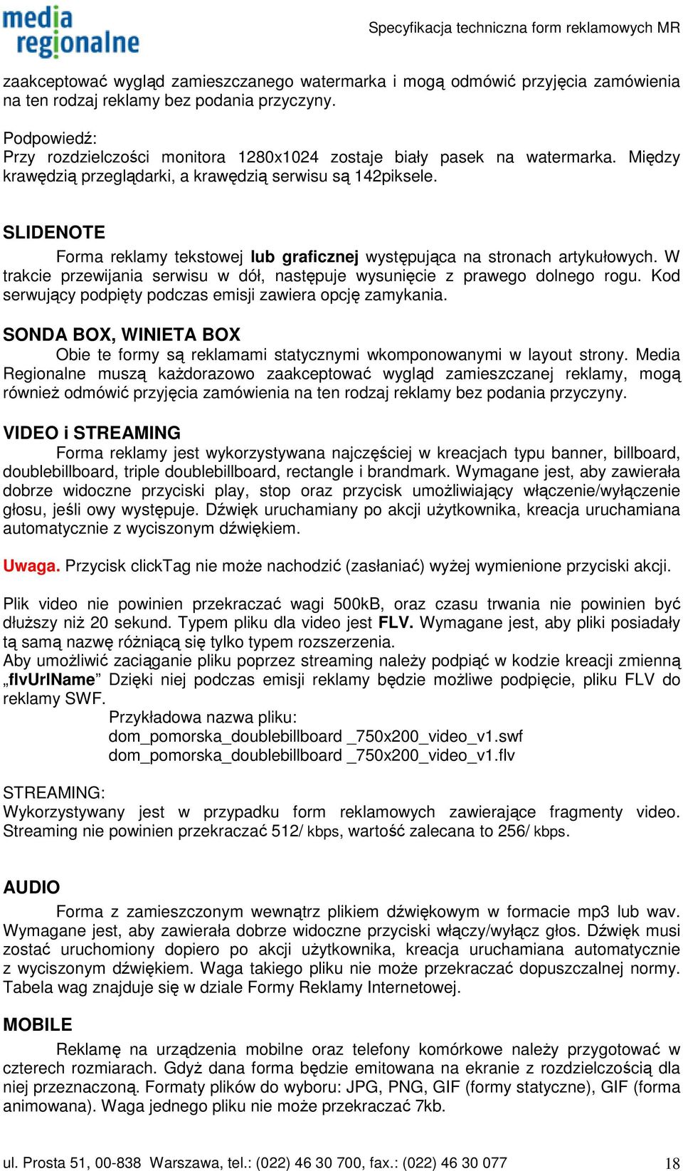 SLIDENOTE Forma reklamy tekstowej lub graficznej występująca na stronach artykułowych. W trakcie przewijania serwisu w dół, następuje wysunięcie z prawego dolnego rogu.