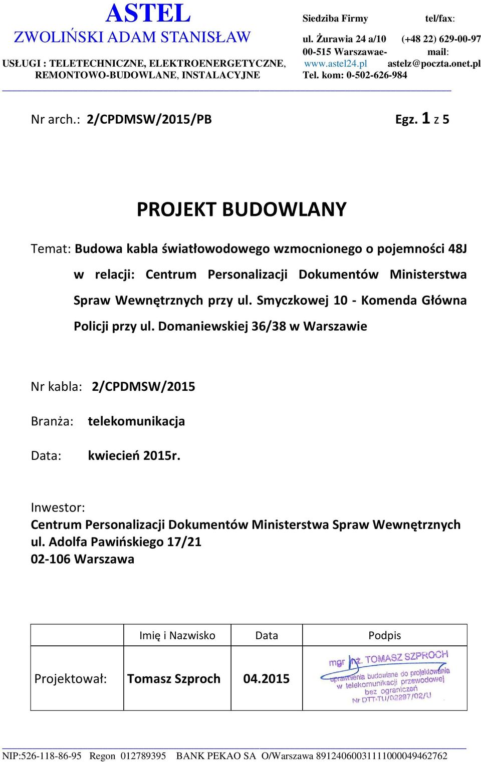 1 z 5 PROJEKT BUDOWLANY Temat: Budowa kabla światłowodowego wzmocnionego o pojemności 48J w relacji: Centrum Personalizacji Dokumentów Ministerstwa Spraw Wewnętrznych przy ul.