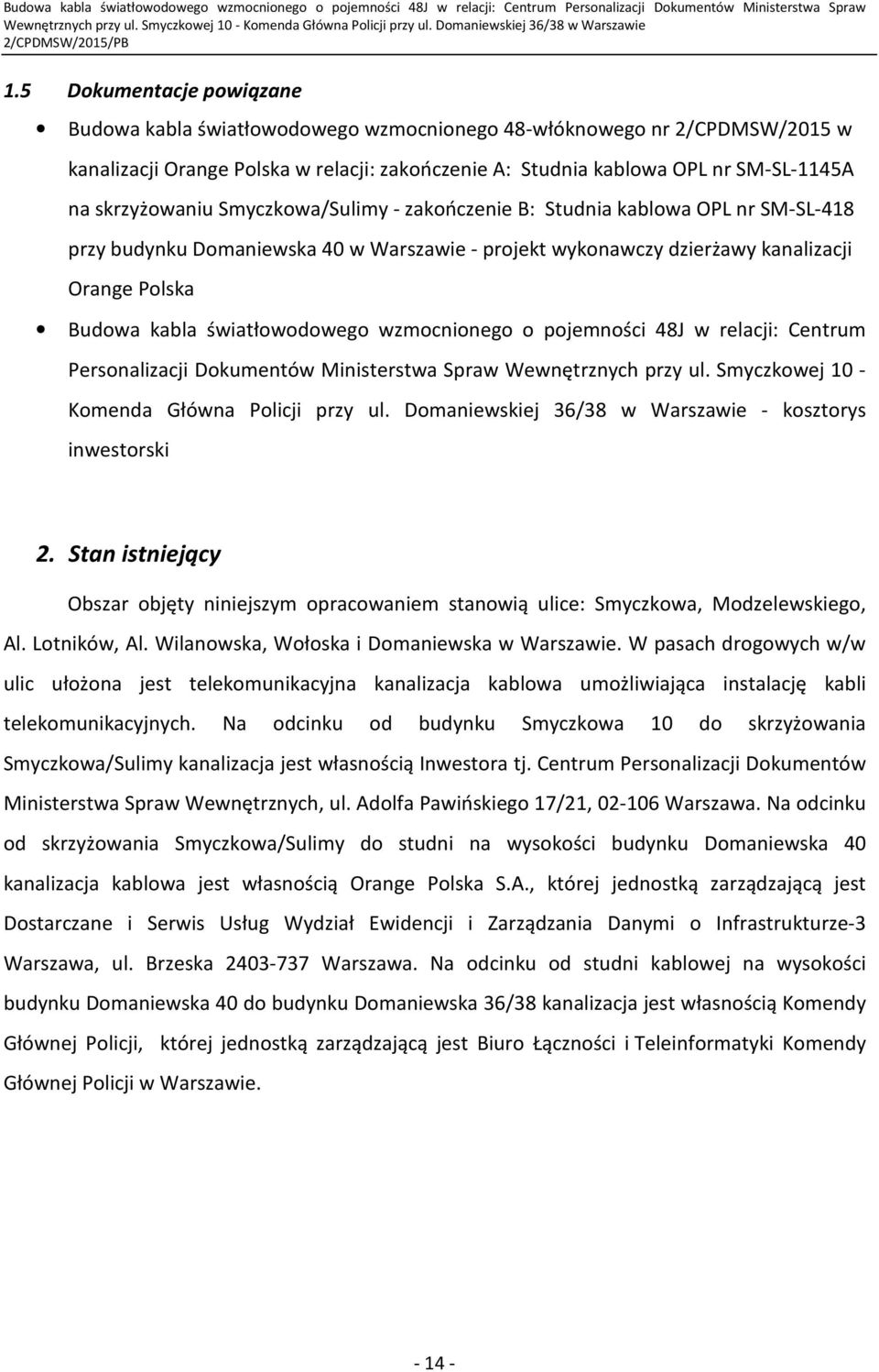 światłowodowego wzmocnionego o pojemności 48J w relacji: Centrum Personalizacji Dokumentów Ministerstwa Spraw Wewnętrznych przy ul. Smyczkowej 10 - Komenda Główna Policji przy ul.