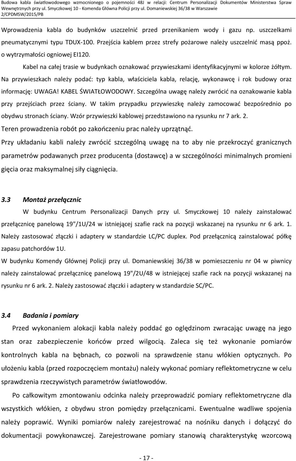 Na przywieszkach należy podać: typ kabla, właściciela kabla, relację, wykonawcę i rok budowy oraz informację: UWAGA! KABEL ŚWIATŁOWODOWY.