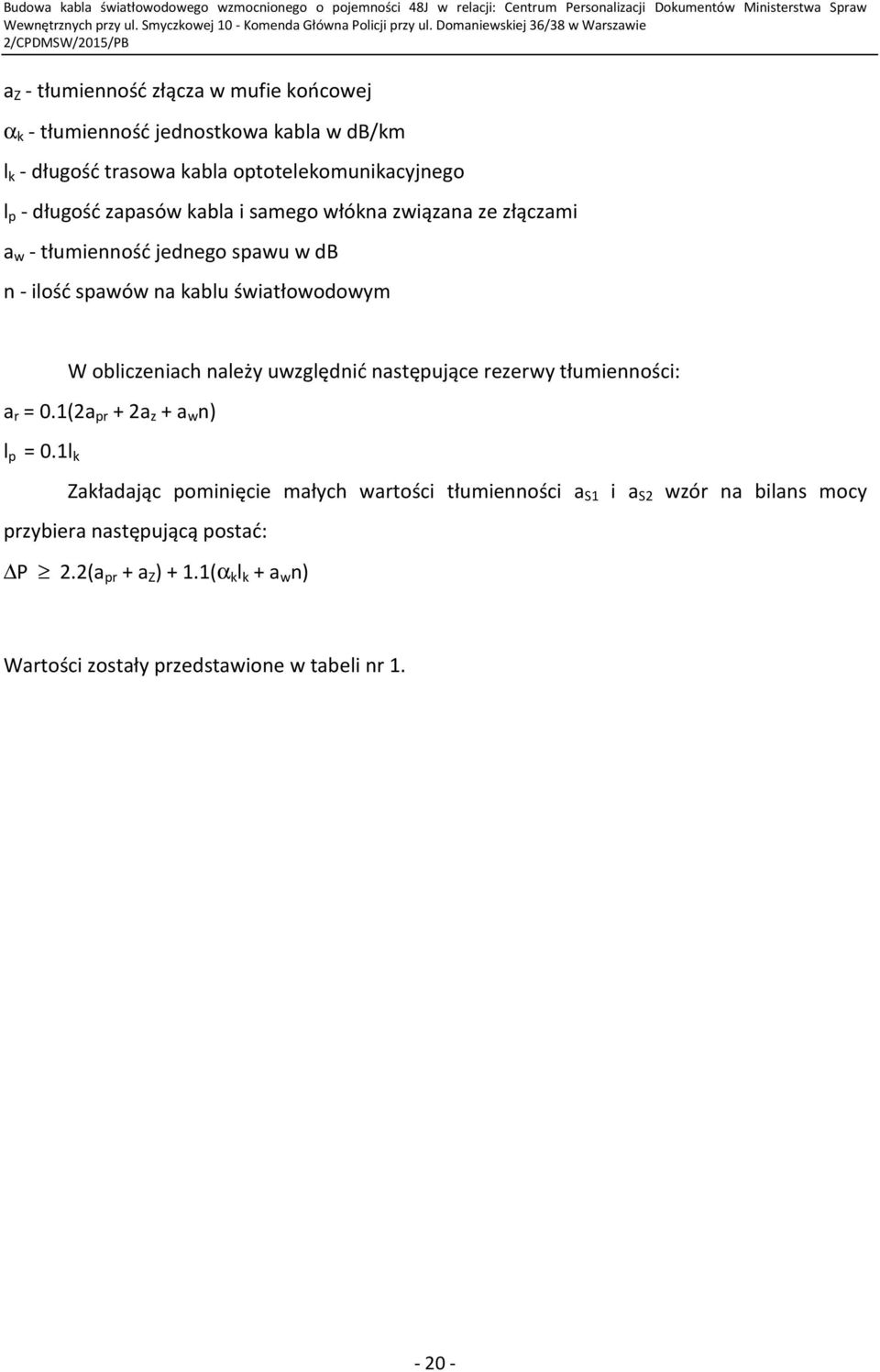 obliczeniach należy uwzględnić następujące rezerwy tłumienności: a r = 0.1(2a pr + 2a z + a w n) l p = 0.