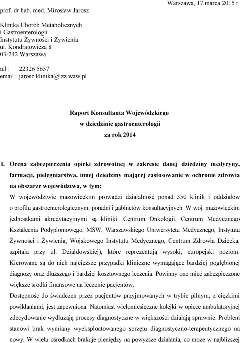 Ocena zabezpieczenia opieki zdrowotnej w zakresie danej dziedziny medycyny, farmacji, pielęgniarstwa, innej dziedziny mającej zastosowanie w ochronie zdrowia na obszarze województwa, w tym: W