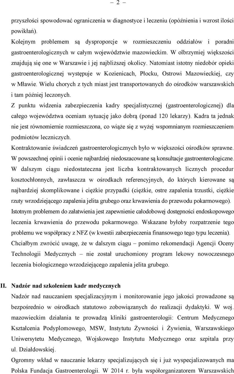 W olbrzymiej większości znajdują się one w Warszawie i jej najbliższej okolicy.