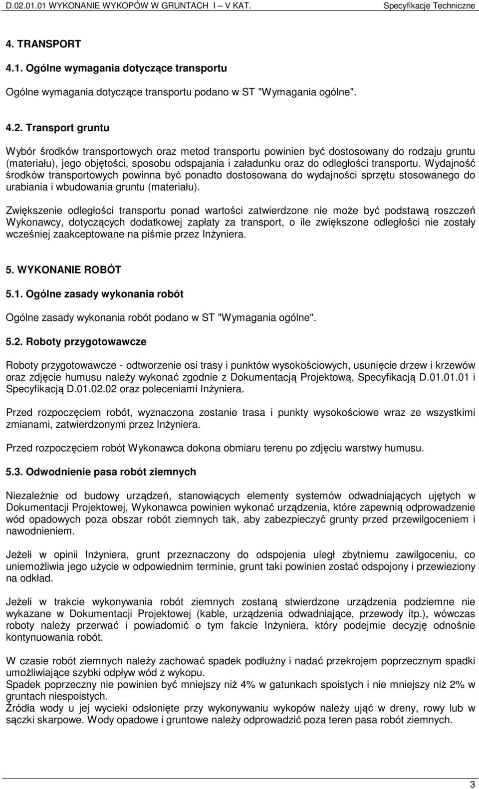 transportu. Wydajność środków transportowych powinna być ponadto dostosowana do wydajności sprzętu stosowanego do urabiania i wbudowania gruntu (materiału).