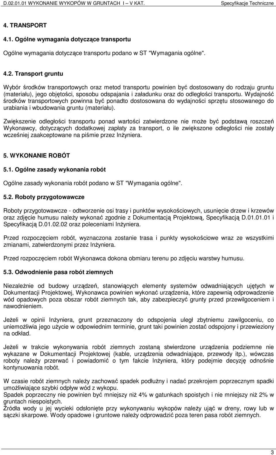 transportu. Wydajność środków transportowych powinna być ponadto dostosowana do wydajności sprzętu stosowanego do urabiania i wbudowania gruntu (materiału).