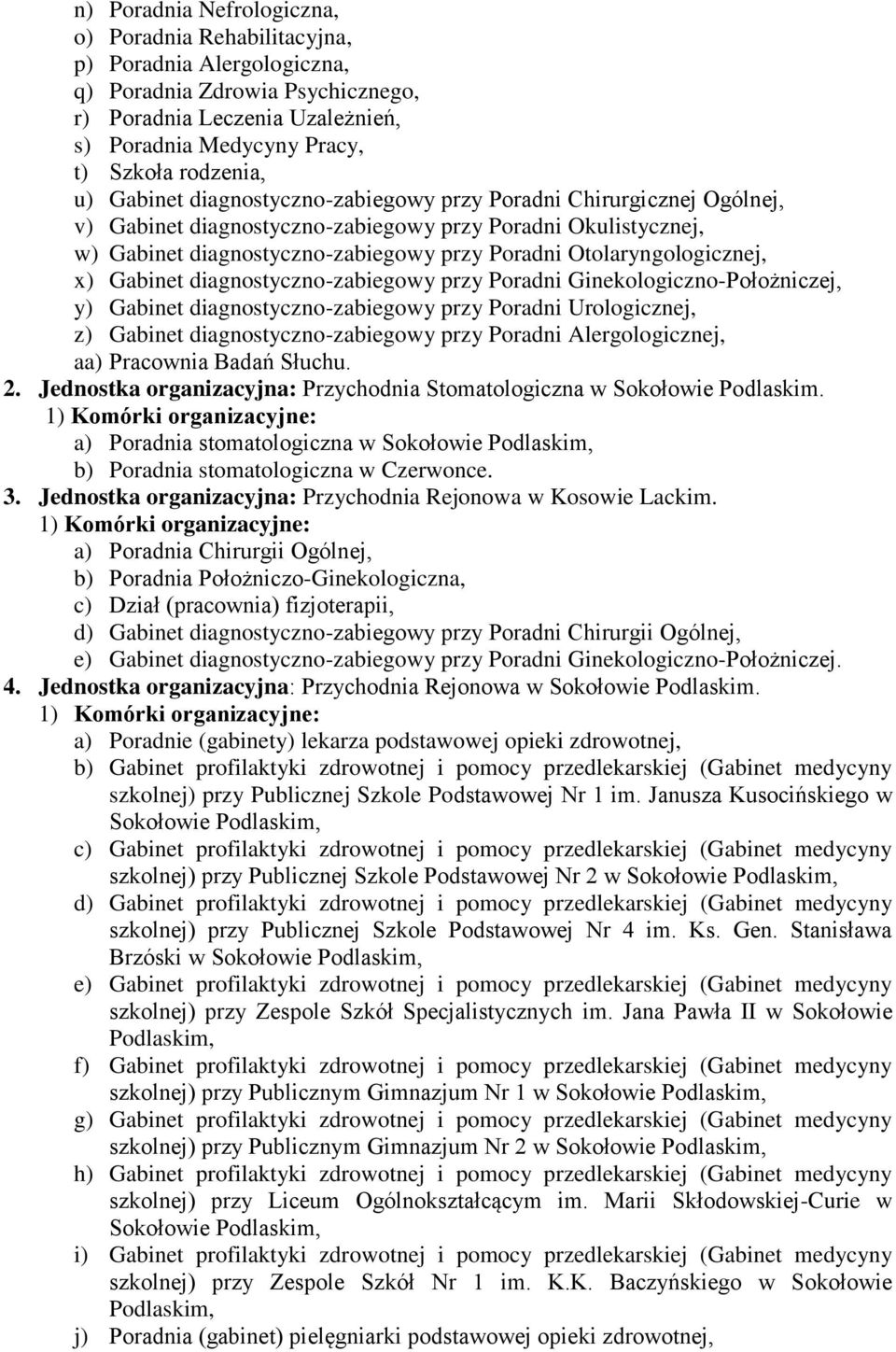 Otolaryngologicznej, x) Gabinet diagnostyczno-zabiegowy przy Poradni Ginekologiczno-Położniczej, y) Gabinet diagnostyczno-zabiegowy przy Poradni Urologicznej, z) Gabinet diagnostyczno-zabiegowy przy