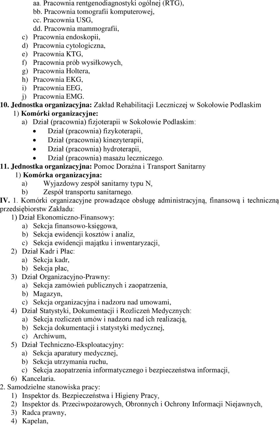 10. Jednostka organizacyjna: Zakład Rehabilitacji Leczniczej w Sokołowie Podlaskim a) Dział (pracownia) fizjoterapii w Sokołowie Podlaskim: Dział (pracownia) fizykoterapii, Dział (pracownia)