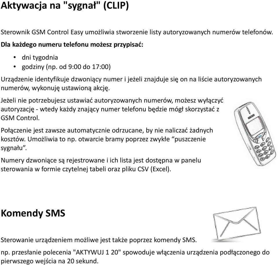 Jeżeli nie potrzebujesz ustawiać autoryzowanych numerów, możesz wyłączyć autoryzację - wtedy każdy znający numer telefonu będzie mógł skorzystać z GSM Control.