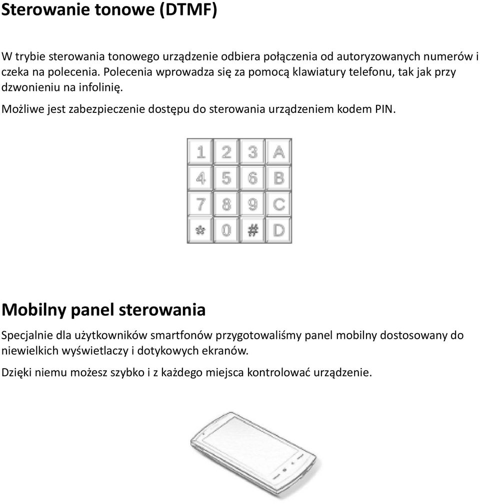 Możliwe jest zabezpieczenie dostępu do sterowania urządzeniem kodem PIN.