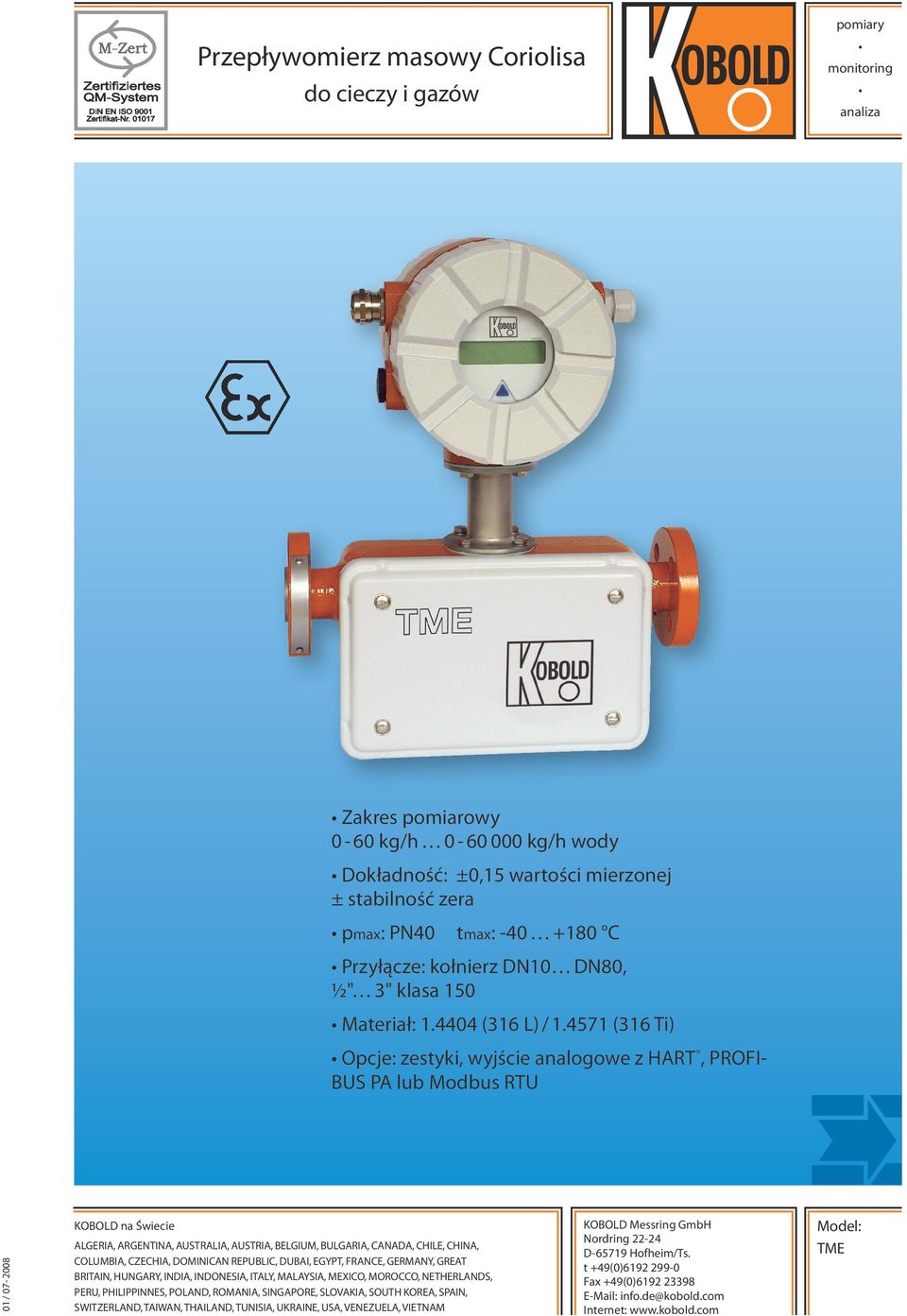4571 (316 Ti) Opcje: zestyki, wyjście analogowe z HART, PROFI- BUS PA lub Modbus RTU 01 / 07-2008 KOBOLD na Świecie ALGERIA, ARGENTINA, AUSTRALIA, AUSTRIA, BELGIUM, BULGARIA, CANADA, CHILE, CHINA,