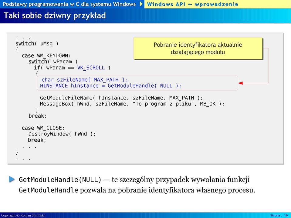 MAX_PATH ); MessageBox( hwnd, szfilename, "To program z pliku", MB_OK ); case WM_CLOSE: DestroyWindow( hwnd ); GetModuleHandle(NULL)
