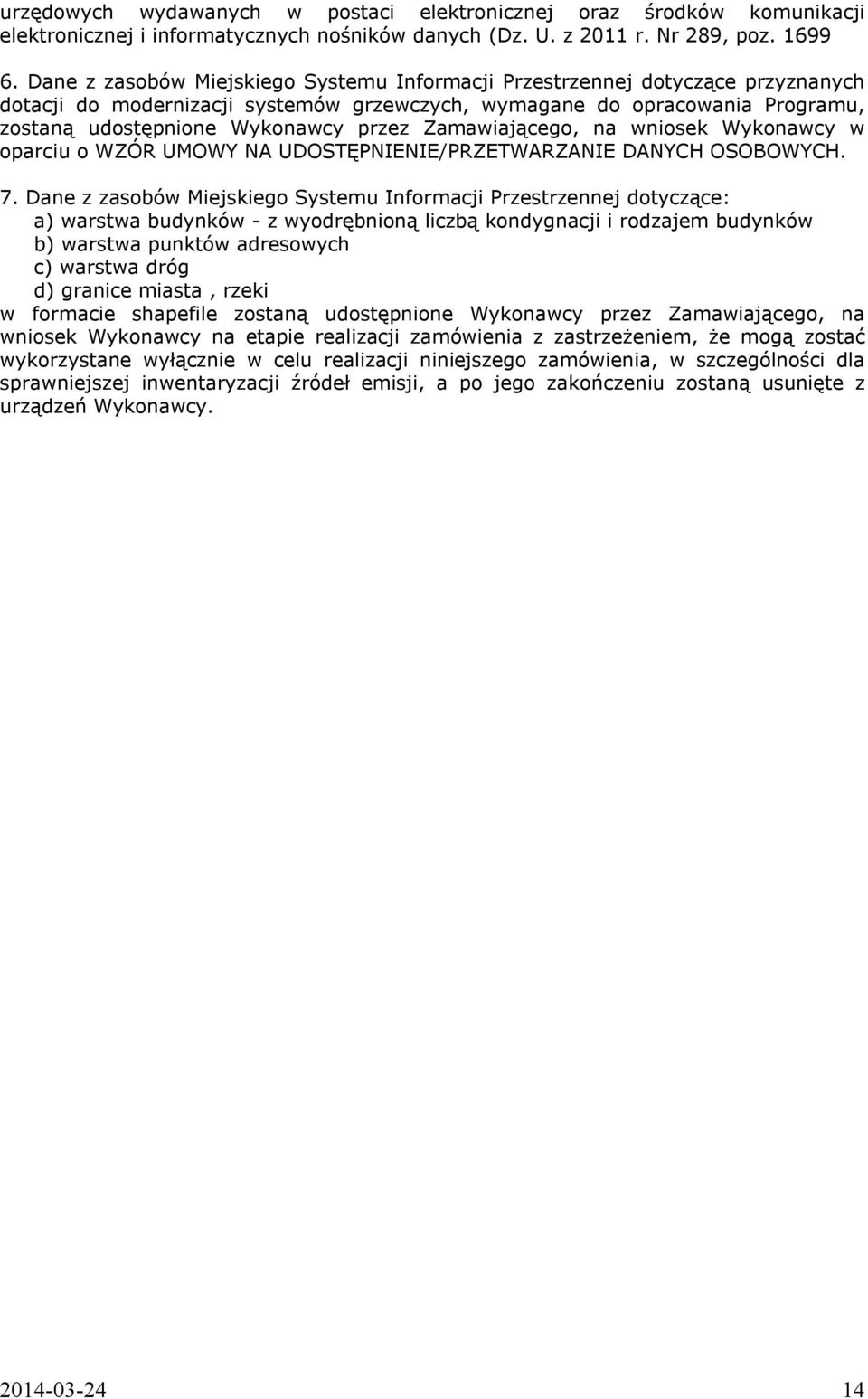 Zamawiającego, na wniosek Wykonawcy w oparciu o WZÓR UMOWY NA UDOSTĘPNIENIE/PRZETWARZANIE DANYCH OSOBOWYCH. 7.