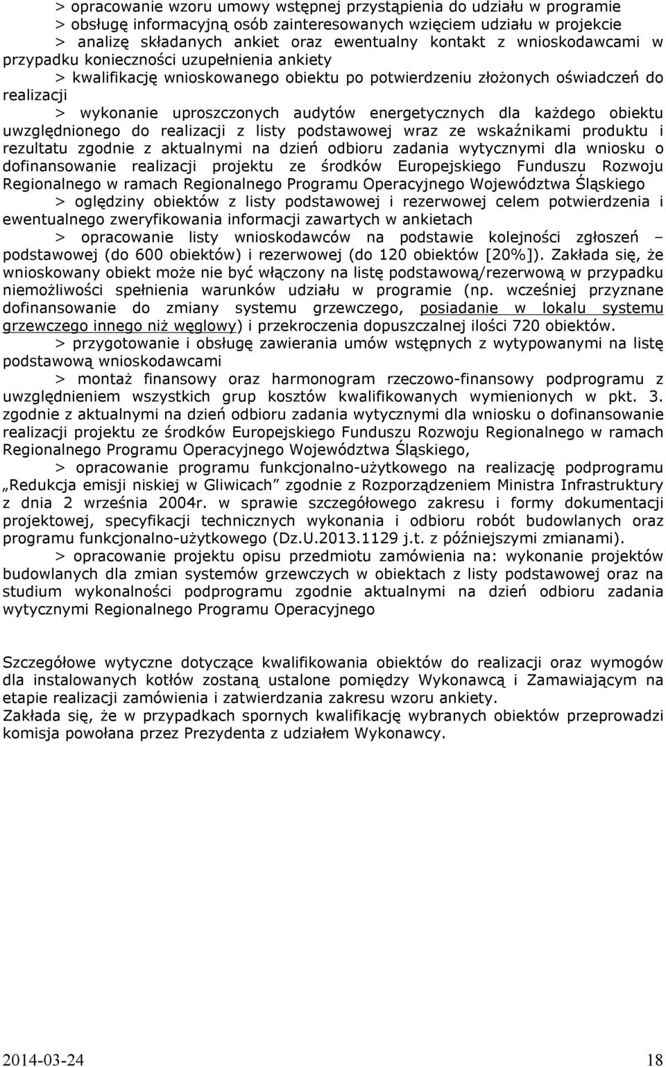 dla każdego obiektu uwzględnionego do realizacji z listy podstawowej wraz ze wskaźnikami produktu i rezultatu zgodnie z aktualnymi na dzień odbioru zadania wytycznymi dla wniosku o dofinansowanie