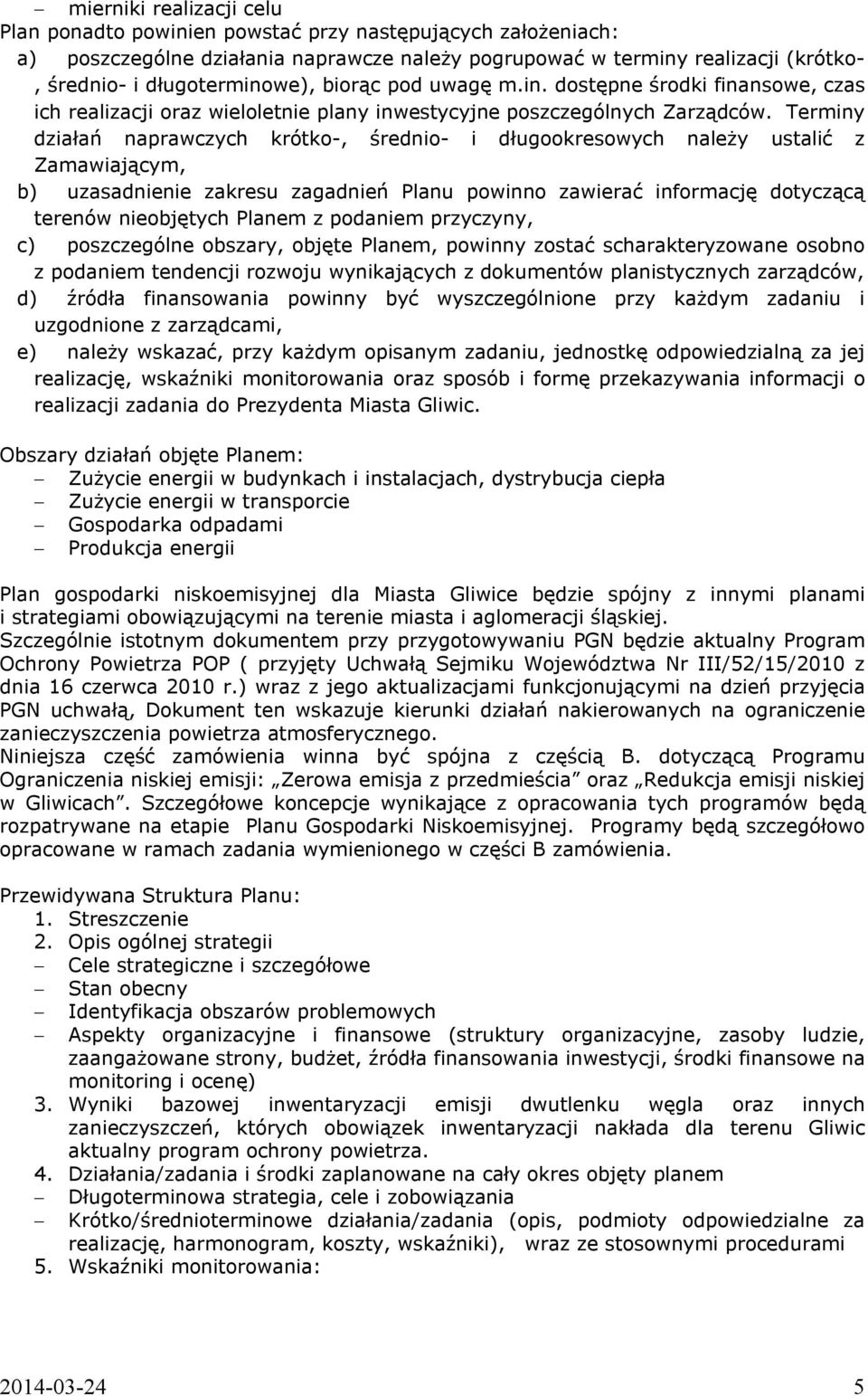Terminy działań naprawczych krótko-, średnio- i długookresowych należy ustalić z Zamawiającym, b) uzasadnienie zakresu zagadnień Planu powinno zawierać informację dotyczącą terenów nieobjętych Planem