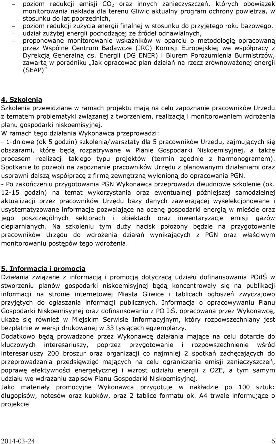 udział zużytej energii pochodzącej ze źródeł odnawialnych, proponowane monitorowanie wskaźników w oparciu o metodologię opracowaną przez Wspólne Centrum Badawcze (JRC) Komisji Europejskiej we