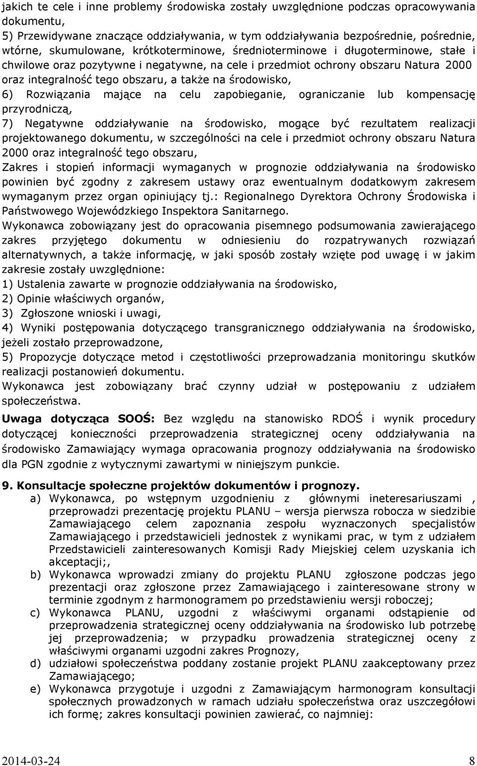 na środowisko, 6) Rozwiązania mające na celu zapobieganie, ograniczanie lub kompensację przyrodniczą, 7) Negatywne oddziaływanie na środowisko, mogące być rezultatem realizacji projektowanego