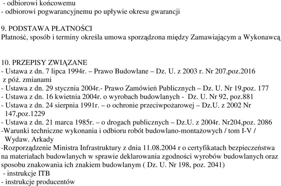 177 - Ustawa z dn. 16 kwietnia 2004r. o wyrobach budowlanych - Dz. U. Nr 92, poz.881 - Ustawa z dn. 24 sierpnia 1991r. o ochronie przeciwpoŝarowej Dz.U. z 2002 Nr 147,poz.1229 - Ustawa z dn.