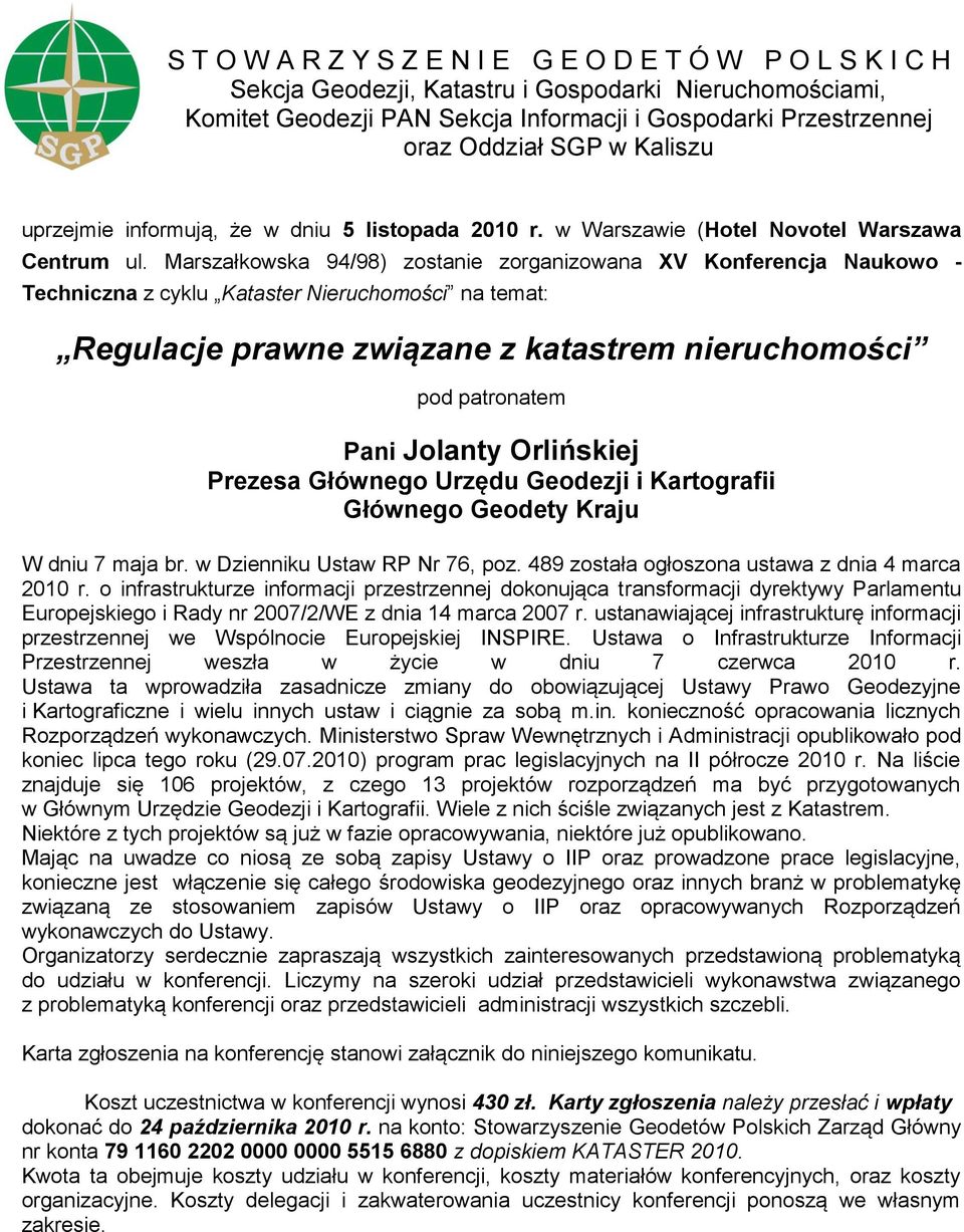 Marszałkowska 94/98) zostanie zorganizowana XV Konferencja Naukowo - Techniczna z cyklu Kataster Nieruchomości na temat: Regulacje prawne związane z katastrem nieruchomości pod patronatem Pani