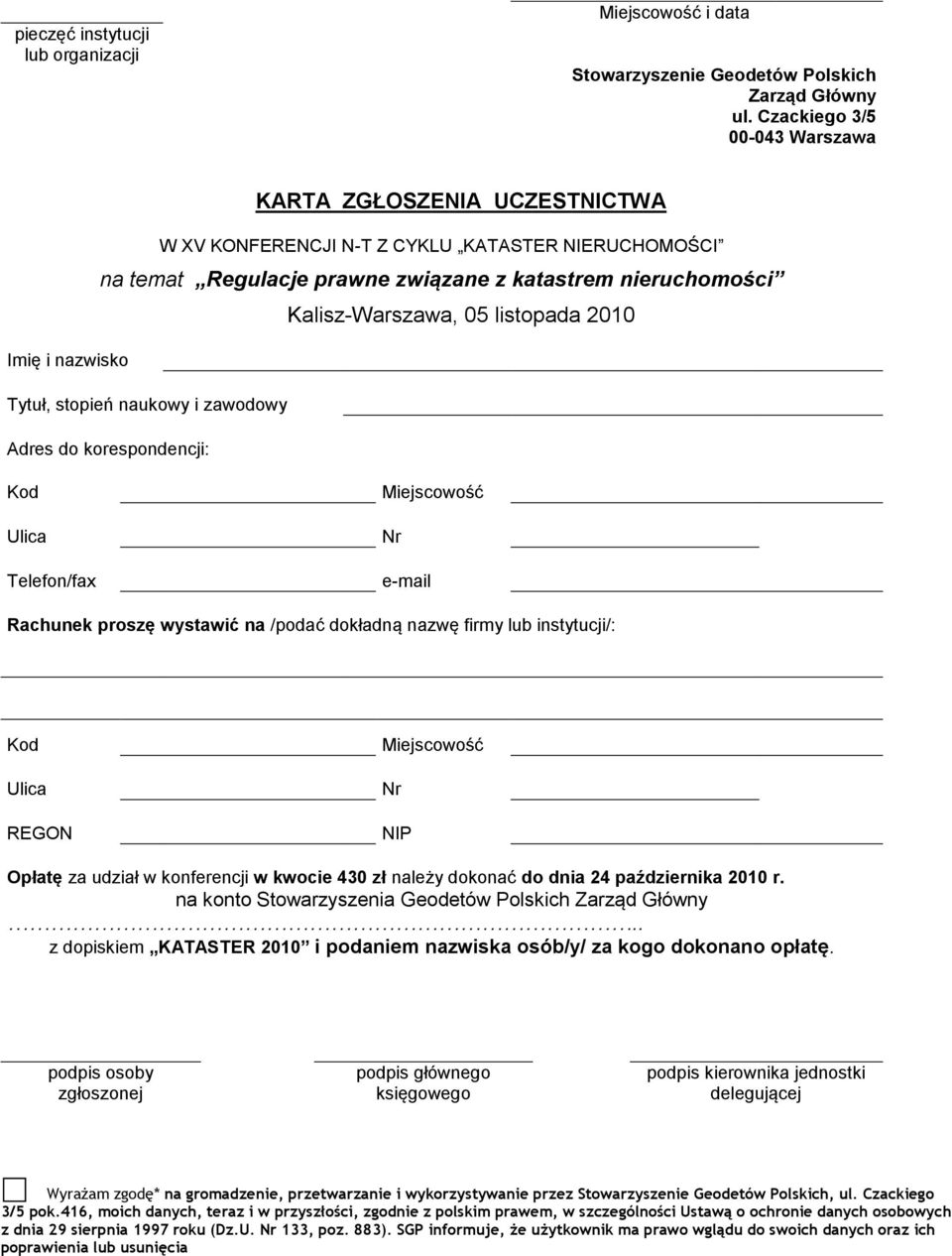 listopada 2010 Imię i nazwisko Tytuł, stopień naukowy i zawodowy Adres do korespondencji: Kod Ulica Telefon/fax Miejscowość Nr e-mail Rachunek proszę wystawić na /podać dokładną nazwę firmy lub