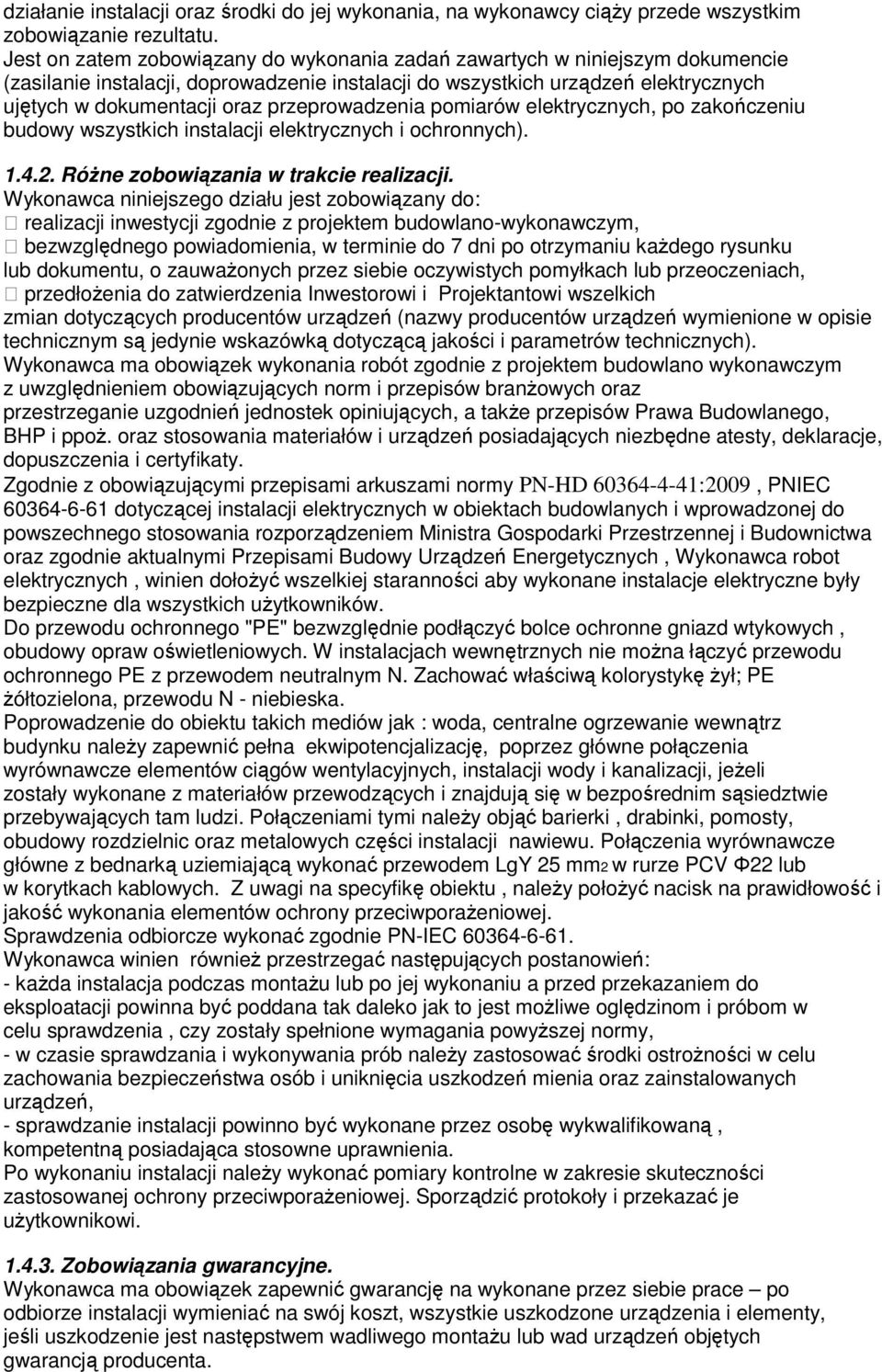 przeprowadzenia pomiarów elektrycznych, po zakończeniu budowy wszystkich instalacji elektrycznych i ochronnych). 1.4.2. Różne zobowiązania w trakcie realizacji.